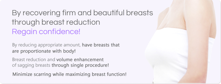 By recovering firm and beautiful breasts through breast reduction Regain confidence! 